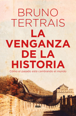 Bruno Tertrais - La venganza de la Historia. Cómo el pasado está cambiando el mundo