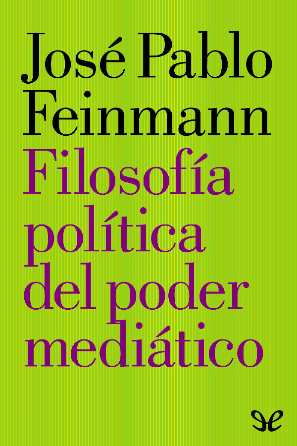 Este nuevo y provocador libro de José Pablo Feinmann sitúa el poder mediático - photo 1