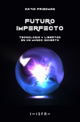 David Friedman - FUTURO IMPERFECTO: Tecnología y Libertad en un Mundo Incierto (Spanish Edition)