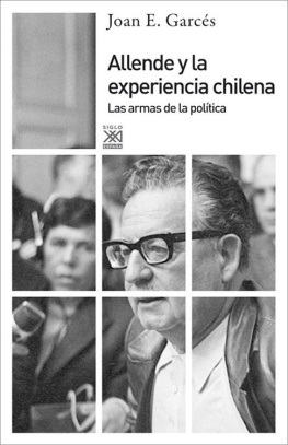 Joan E. Garcés - Allende y la experiencia chilena. Las armas de la política (Spanish Edition)