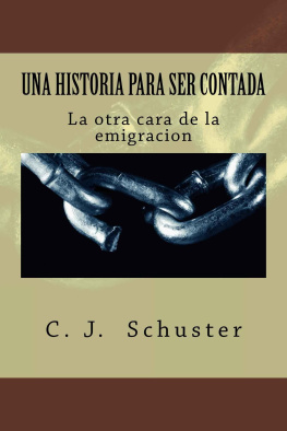 C. J. Schuster Una Historia para ser Contada: La otra cara de la emigracion