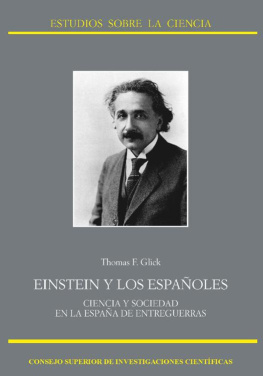 Thomas F. Glick Einstein y los españoles: ciencia y sociedad en la España de entreguerras