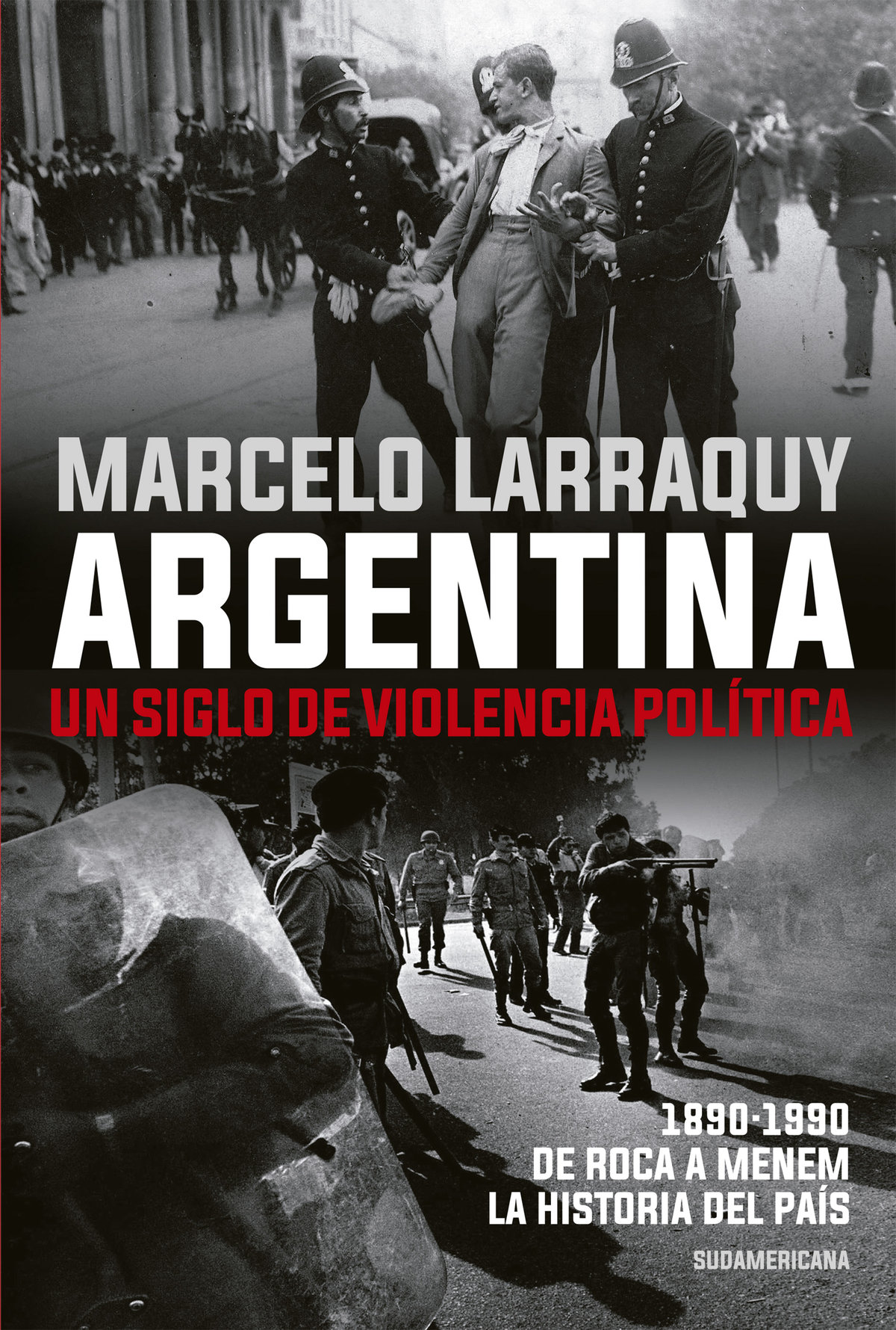 Marcelo Larraquy Argentina Un siglo de violencia política 1890-1990 De Roca - photo 1