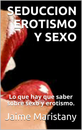 Jaime Maristany SEDUCCION EROTISMO Y SEXO: Lo que hay que saber sobre sexo y erotismo. (Sexualidad y erotismo) (Spanish Edition)
