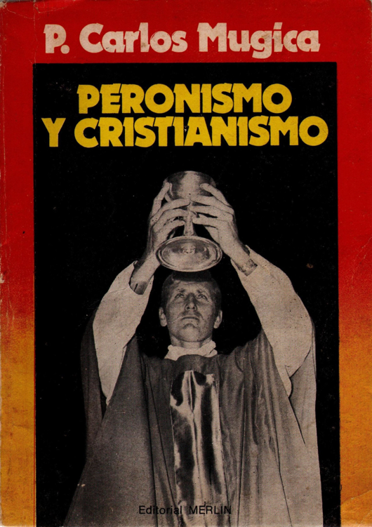 Padre CARLOS MUGICA Peronismo y Cristianismo EL ROL DEL SACERDOTE - photo 1