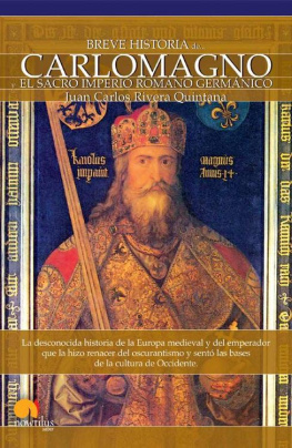 Juan Carlos Rivera Quintana - Breve historia de Carlomagno y el Sacro Imperio Romano Germánico
