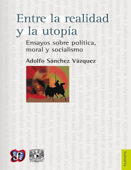 Adolfo Sánchez Vázquez Entre la realidad y la utopía Ensayos sobre política, moral y socialismo