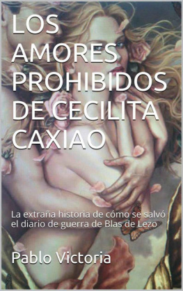 Pablo Victoria LOS AMORES PROHIBIDOS DE CECILITA CAXIAO: La extraña historia de cómo se salvó el diario de guerra de Blas de Lezo (Spanish Edition)