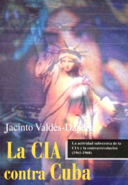 Jacinto Valdés-Dapena - La CIA contra Cuba : la actividad subversiva de la CIA y la contrarrevolución (1961-1968)