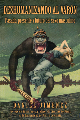 Jiménez Deshumanizando al varón: Pasado, presente y futuro del sexo masculino (Spanish Edition)