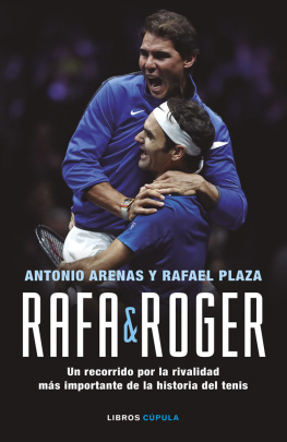 Antonio Arenas Rafa & Roger: Un recorrido por la rivalidad más importante de la historia del tenis