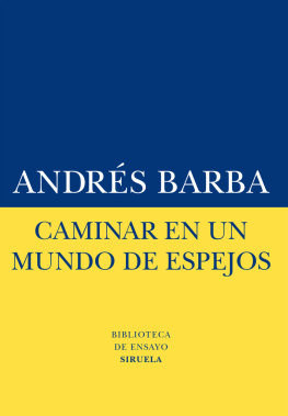 Andrés Barba - Caminar en un mundo de espejos (Biblioteca de Ensayo)