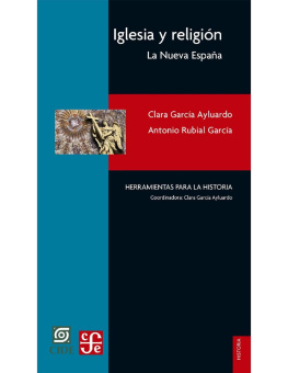 Clara García Ayluardo - Iglesia y religión. La Nueva España (Historia / History) (Spanish Edition)
