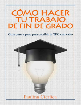 Paulina Cierlica Cómo hacer tu trabajo de fin de grado: Guía paso a paso para escribir tu TFG con éxito (Spanish Edition)