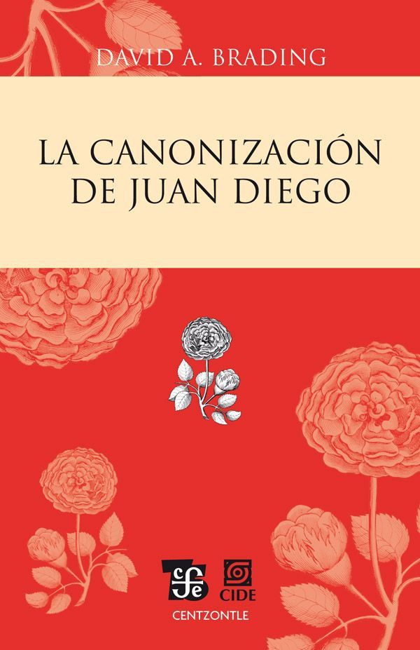 La canonización de Juan Diego David A Brading Traducción y presentación Clara - photo 1