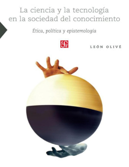 León Olivé - La ciencia y la tecnología en la sociedad del conocimiento. Ética, política y epistemología