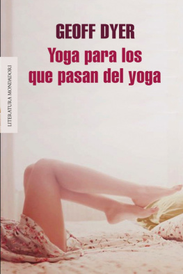 Geoff Dyer Yoga para los que pasan del yoga