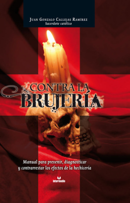 Juan Gonzalo Callejas Ramírez Contra la brujería: Manual para prevenir, diagnosticar y contrarrestar los efectos de ls hechicería (Spanish Edition)