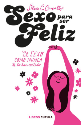 Silvia C. Carpallo Sexo para ser feliz: el sexo como nunca te lo han contado