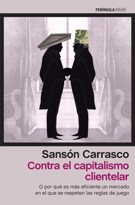 Sansón Carrasco - Contra el capitalismo clientelar: O por qué es más eficiente un mercado en el que se respeten las reglas de juego