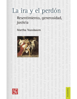 Martha C. Nussbaum La ira y el perdón. Resentimiento, generosidad, justicia (Filosofia) (Spanish Edition)