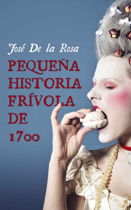 José de la Rosa Pequeña Historia Frívola de 1700 (Spanish Edition)