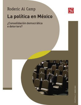 Roderic Ai Camp La política en México. ¿Consolidación democrática o deterioro? (Politica y Derecho) (Spanish Edition)