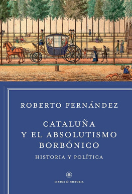 Roberto Fernández Díaz Cataluña en el absolutismo borbónico. Historia y política