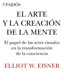 Eliot W. Eisner El arte y la creación de la mente: El papel de las artes visuales en la transformación de la conciencia (Spanish Edition)