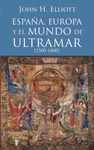 John H. Elliott España, Europa y el mundo de ultramar (1500-1800)
