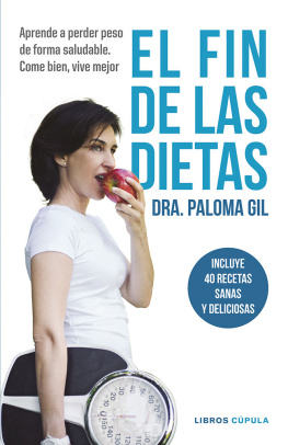 Paloma Gil El fin de las dietas: Aprende a perder peso de forma saludable. Come bien, vive mejor