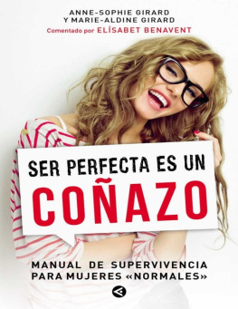 Anne-Sophie y Marie-Aldine Girard - Ser perfecta es un coñazo: Manual de supervivencia para mujeres normales (Spanish Edition)