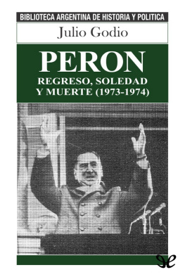 Julio Godio - Perón: regreso, soledad y muerte (1973-1974)