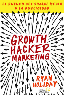 Ryan Holiday Growth Hacker Marketing. El futuro del Social Media y la Publicidad (Títulos Especiales) (Spanish Edition)