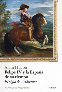 Alain Hugon Felipe IV y la España de su tiempo