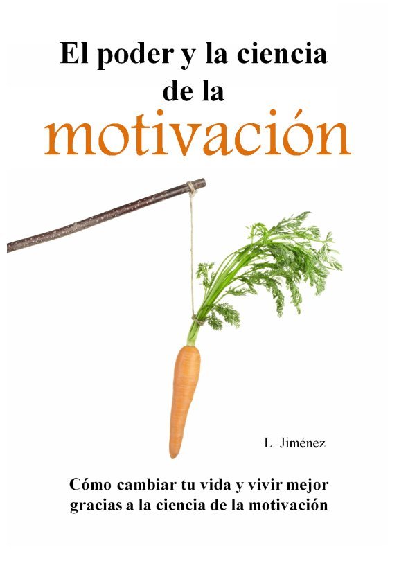 EL PODER Y LA CIENCIA DE LA MOTIVACION Cómo cambiar tu vida y vivir mejor - photo 1