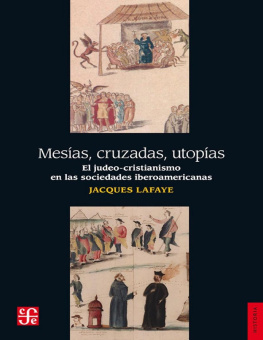 Jacques Lafaye Mesías, cruzadas, utopías. El judeo-cristianismo en las sociedades iberoamericanas
