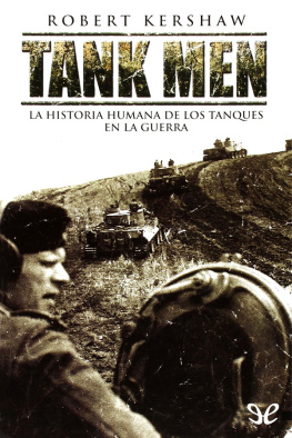 Robert Kershaw - Tank men: la historia humana de los tanques en la guerra