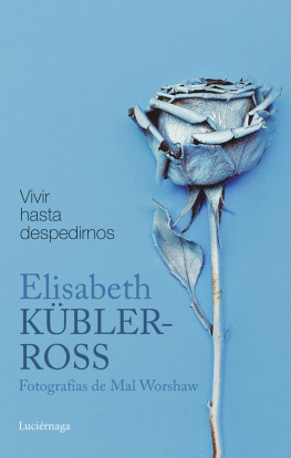 Elisabeth Kübler-Ross Vivir hasta despedirnos: Fotografías de Mal Worshaw (Spanish Edition)