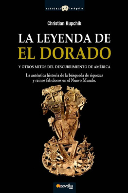 Christian Kupchik La leyenda de El Dorado y otros mitos del descubrimiento de América