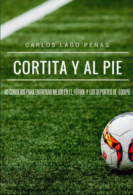 Carlos Lago Peñas Cortita y al pie: 40 consejos para entrenar mejor en el fútbol y los deportes de equipo (Spanish Edition)
