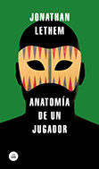 Jonathan Lethem Anatomía de un jugador