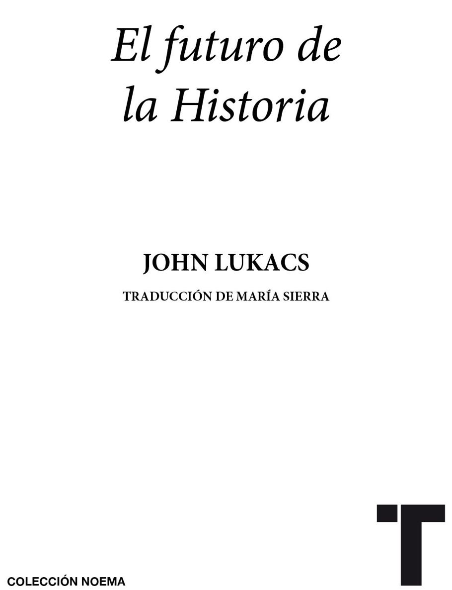 Título original The Future of History John Lukacs 2011 All rights - photo 1