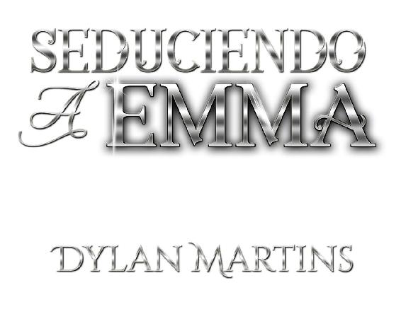 Seduciendo a Emma Todos los derechos reservados Dylan Martins - photo 1