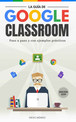 Diego Méndez La guía de Google Classroom: Conoce la plataforma de Google para educación desde cero y con ejemplos prácticos (Spanish Edition)