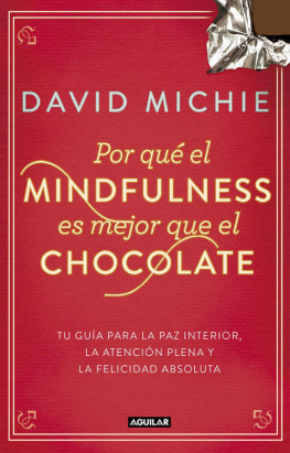David Michie - Por qué el Mindfulness es mejor que el chocolate: Tu guía para la paz interior, la atención plena y la felicidad absoluta (Spanish Edition)