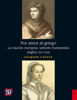 Jacques Lafaye - Por amor al griego. La nación europea, señorío humanista (siglos XIV-XVII)