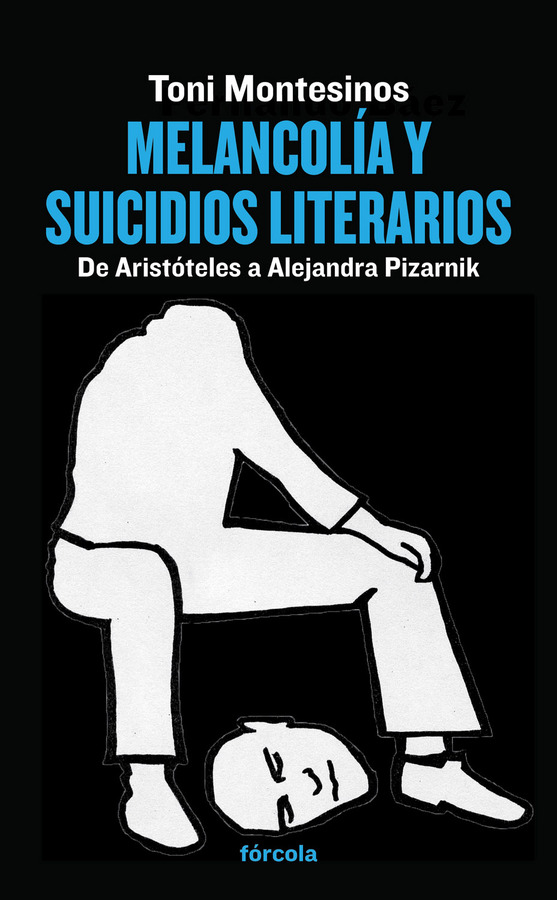 Toni Montesinos MELANCOLÍA Y SUICIDIOS LITERARIOS De Aristóteles a - photo 1