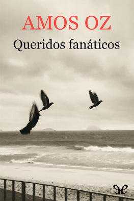Amos Oz - Queridos fanáticos