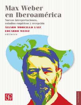 Álvaro Morcillo Laiz - Max Weber en Iberoamérica. Nuevas interpretaciones, estudios empíricos y recepción